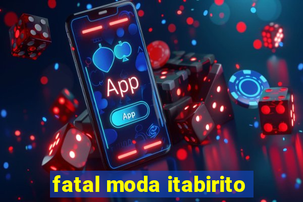 fatal moda itabirito